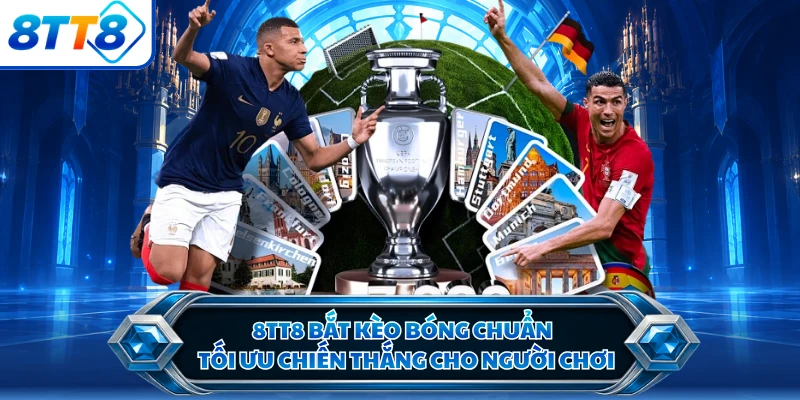 8TT8 Bắt Kèo Bóng Chuẩn - Tối Ưu Chiến Thắng Cho Người Chơi