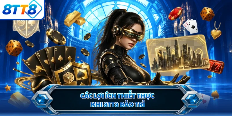 Các lợi ích thiết thực khi 8TT8 bảo trì