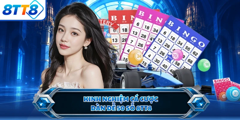 Kinh nghiệm cá cược dàn đề 50 số 8TT8