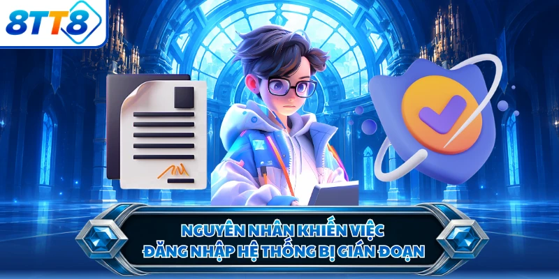 Nguyên nhân khiến việc đăng nhập hệ thống bị gián đoạn