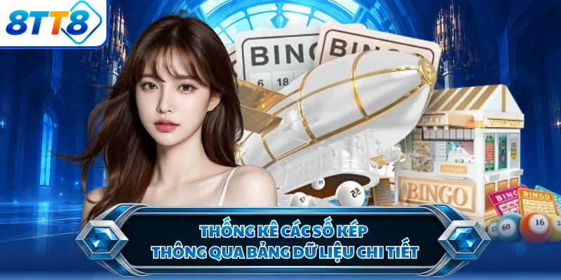 Thống kê các số kép thông qua bảng dữ liệu chi tiết